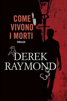 Come vivono i morti.  Derek Raymond