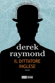 Il dittatore inglese.  Derek Raymond