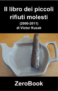 Il libro dei piccoli rifiuti molesti (2000-2011).  Victor Kusak