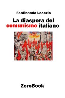 La diaspora del comunismo italiano.  Ferdinando Leonzio
