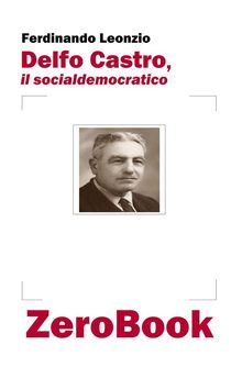 Delfo Castro, il socialdemocratico.  Ferdinando Leonzio