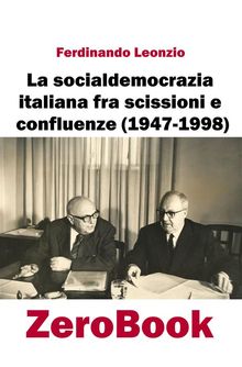 La socialdemocrazia italiana fra scissioni e confluenze (1947-1998).  Ferdinando Leonzio