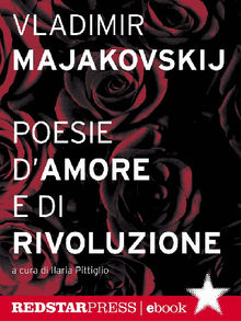Majakovskij. Poesie damore e di rivoluzione.  Vladimir Majakovskij