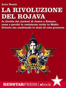 La rivoluzione del Rojava.  Arzu Demir