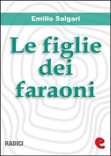 Le Figlie dei Faraoni.  Emilio Salgari