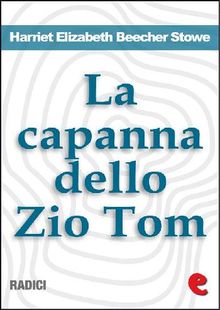 La Capanna dello Zio Tom (Uncle Tom's Cabin).  Harriet Elizabeth Beecher Stowe