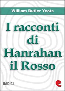 I Racconti Di Hanrahan il Rosso (Stories of Red Hanrahan).  William Butler Yeats