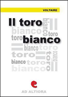 Il Toro Bianco.  Voltaire