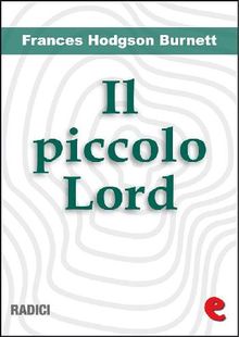 Il Piccolo Lord (Little Lord Fauntleroy).  Frances Hodgson Burnett