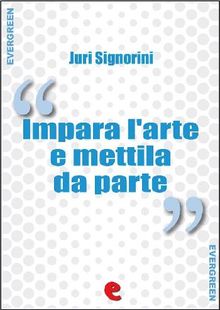 Impara l'Arte e Mettila da Parte .  Juri Signorini