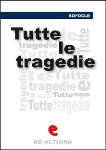 Tutte le tragedie.  Sofocle