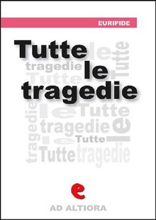 Tutte le Tragedie.  Euripide