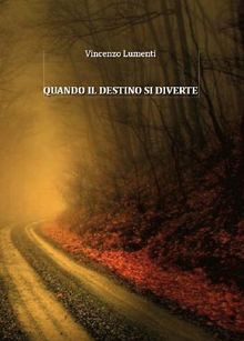 Quando il destino si diverte.  Vincenzo Lumenti