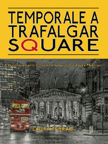 Temporale a Trafalgar Square.  Laura Ferrari