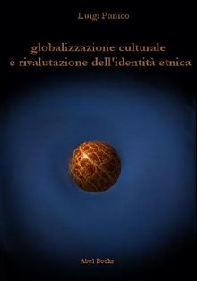 Globalizzazione culturale e rivalutazione dell'identit etnica.  Luigi Panico