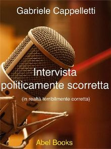 Intervista politicamente scorretta.  Gabriele Cappelletti