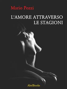 L'amore attraverso le stagioni.  Mario Pozzi