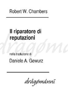 Il riparatore di reputazioni.  Robert W. Chambers