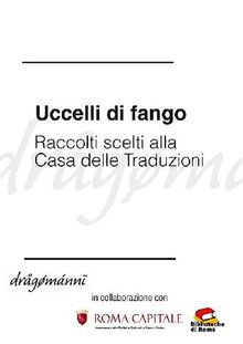 Uccelli di fango - Racconti scelti alla Casa delle Traduzioni.  AA. VV.