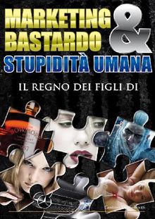 Marketing Bastardo & stupidit umana.  Gustavo Guglielmotti