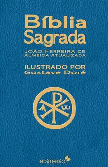 Bblia Sagrada ilustrada por Gustave Dor.  Joao Ferreira A. D'Almeida