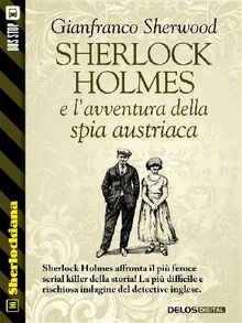 Sherlock Holmes e l'avventura della spia austriaca.  Gianfranco Sherwood