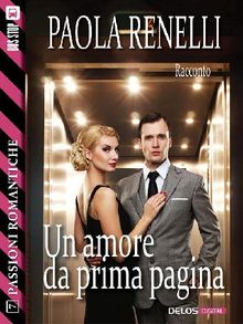 Un amore da prima pagina.  Paola Renelli