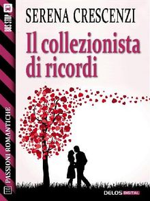 Il collezionista di ricordi.  Serena Crescenzi