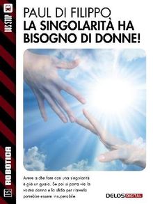 La singolarit ha bisogno di donne!.  Francesco Lato