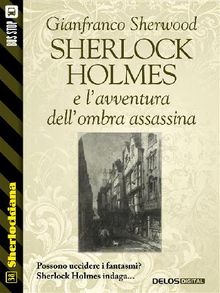 Sherlock Holmes e lavventura dellombra assassina.  Gianfranco Sherwood