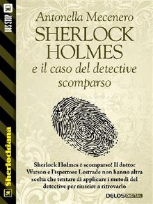 Sherlock Holmes e il caso del detective scomparso.  Antonella Mecenero