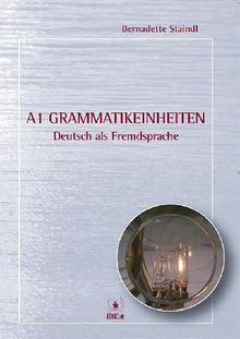 A1 Grammatikeinheiten.  Bernadette Staindl