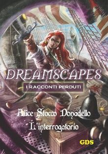 L'interrogatorio - Dreamscapes - I racconti perduti- Volume 14.  Alice Stocco Donadello