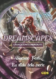 La sfida della morte- Dreamscapes - I racconti perduti- Volume 18.  Giacomo Festi