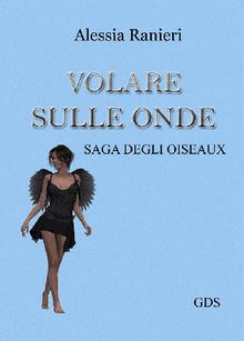 Volare sulle onde (Volume secondo- saga degli Oiseaux).  ALESSIA RANIERI