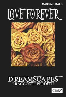 Love forever- Dreamscapes - I racconti perduti- volume 28.  Massimo Kalb