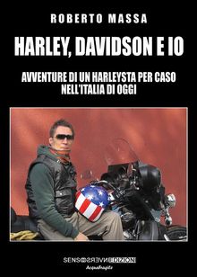 Harley, Davidson e io.  Roberto Massa