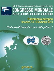 Atti della riunione preparatoria europea del terzo congresso mondiale per la libert di ricerca scientifica  Dal corpo dei malati al cuore della politica (2013).  Associazione Luca Coscioni per la libert? di ricerca scientifica