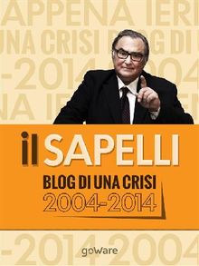 ilSapelli. Blog di una crisi 2004-2014.  Giulio Sapelli