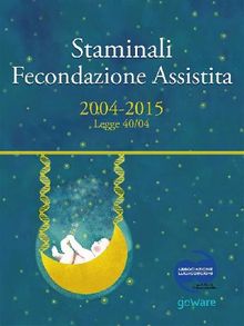 Staminali e Fecondazione assistita. 2004-2015 Legge 40/04.  AA.VV.