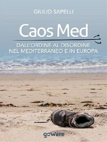 Caos Med. Dallordine al disordine nel Mediterraneo e in Europa.  Giulio Sapelli