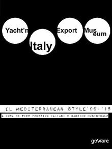 Yachtn Italy Export Museum. Il Mediterranean Style 1999-2015. Volume III.  Pier Federico Caliari