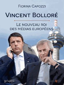 Vincent Bollor. Le nouveau roi des mdias europens.  Fiorina Capozzi