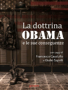 La dottrina Obama e le sue conseguenze. Gli Stati Uniti e il mondo, un nuovo inizio?.  Giulio Sapelli