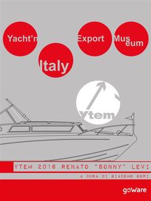 Yachtn Italy Export Museum 2016. Renato Sonny Levi. Volume IV.  a cura di Giacomo Gori