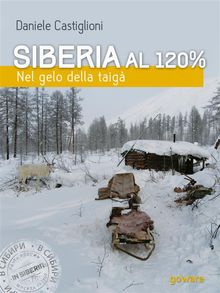 Siberia al 120%. Nel gelo della taig.  Daniele Castiglioni