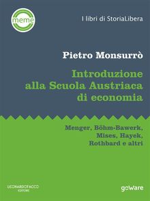 Introduzione alla Scuola Austriaca di economia. Menger, Bhm-Bawerk, Mises, Hayek, Rothbard e altri.  Pietro Monsurr