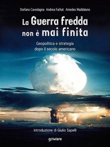 La Guerra fredda non  mai finita. Geopolitica e strategia dopo il secolo americano.  Stefano Cavedagna