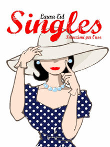 Singles, istruzioni per l'uso.  Laura Eid