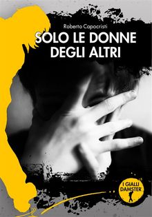 Solo le donne degli altri.  Roberto Capocristi